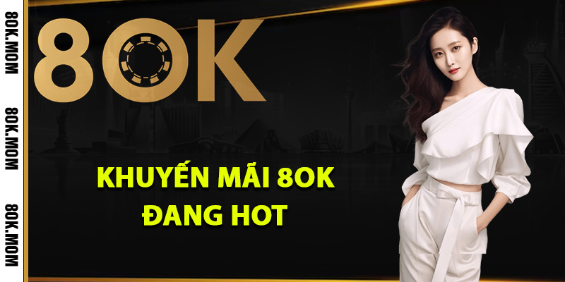 Khuyến Mãi 8OK Cơ Hội Vàng Đón Nhận Lộc Cực Khủng 1 Danh sách khuyến mãi 8OK đang hot
