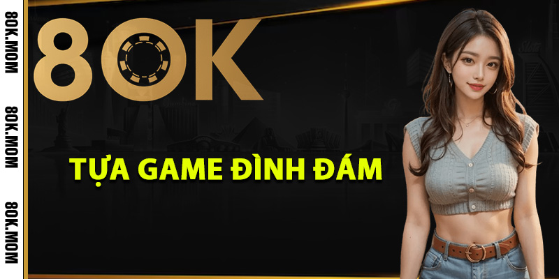 8OK – Trang Web Giải Trí Online Đăng Cấp Nhất 2025 12 Điểm danh những tựa game đình đám tại 8OK