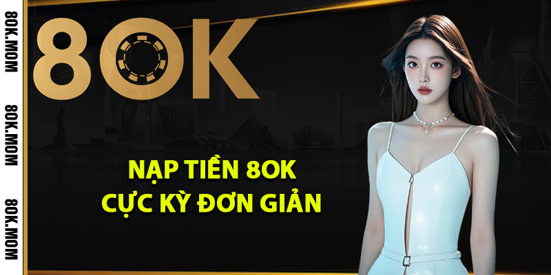 Cách Nạp Tiền 8OK Lên Điểm Đặt Cược Nhanh Chóng Nhất 1 Hướng dẫn nạp tiền 8OK cực kỳ đơn giản