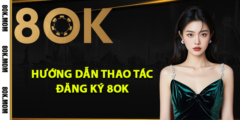 Cách Đăng Ký 8OK Thành Công Nhận Ưu Đãi Cực Khủng 2 Hướng dẫn thao tác đăng ký 8OK dễ dàng