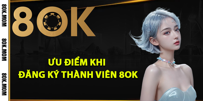 Cách Đăng Ký 8OK Thành Công Nhận Ưu Đãi Cực Khủng 1 Ưu điểm khi đăng ký thành viên 8OK